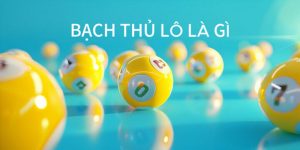 Hiểu thông tin cơ bản về bạch thủ lô