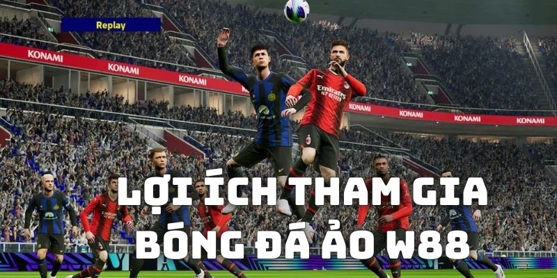 Những lợi ích khi đánh game túc cầu ảo tại nhà cái W88