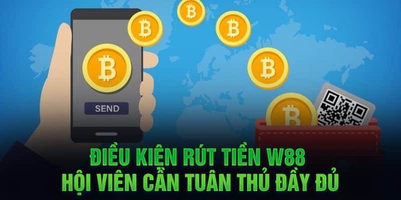 Điều kiện quan yếu khi rút tiền tại W88 người chơi cần nắm